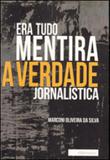 Era tudo mentira - a verdade jornalistica - Intermeios