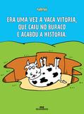 Era uma Vez a Vaca Vitória, Que Caiu no Buraco e Acabou a História