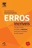 Erros Incríveis - Por Que o Maior de Todos Os Equívocos Pode Gerar Resultados de Alto Impacto - Elsevier