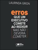 Erros que um executivo comete ao redigir - mas nao deveria cometer - Saraiva