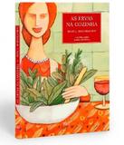 Ervas Na Cozinha, As - Vol 02 - 03 Ed - Bei editora