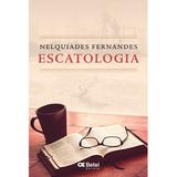 Escatologia - Nelquiades Fernandes - Betel