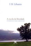Escola da liberdade, a - subsídios para meditar - Edições loyola