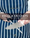 Escola de chefs - Técnicas passo a passo para a culinária sem segredos
