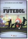 Escola de Futebol: Criação, Seleção de Talentos, Planejamento, Organização e Controle - Fontoura