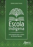 Escola indígena - uma proposta para o ensino de ciencias naturais - Appris