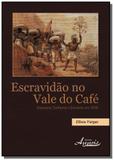 Escravidao no vale do cafe: vassouras, senhores e - Appris