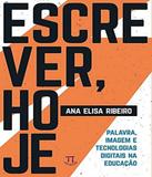 Escrever, Hoje - Palavra, Imagem E Tecnologias Digitais Na Educacao - Parabola