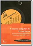 Escuta singular de pixinguinha, a: historia e musi - Alameda casa editorial