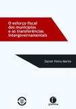 Esforco fiscal dos municipios e as transferencias intergovernamentais, o - Gramma editora