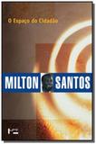 Espaco do cidadao, o - colecao milton santos - Edusp