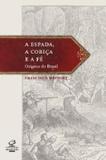 Espada, cobiça e fé: As origens do Brasil - As origens do Brasil