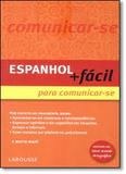 Espanhol Mais Fácil para Comunicar-se - Larousse