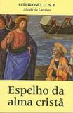 Espelho da alma cristã - luis blósio - Armazem
