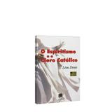 Espiritismo e o Clero Católico - Ed. léon denis