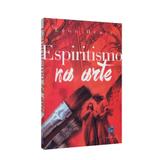Espiritismo na Arte, O - Ed. léon denis