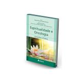 Espiritualidade em Oncologia - Conceitos e Prática - Atheneu rio editora