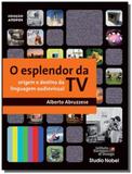 Esplendor da tv , o - origem e destino da linguag - Studio nobel