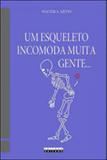 Esqueleto incomoda muita gente..., um - Unicamp