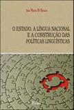 Estado, a lingua nacional e a construçao das politicas linguisticas - Pontes editores