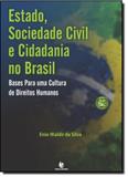 Estado, Sociedade Civil e Cidadania no Brasil: Bases Para uma Cultura de Direitos Humanos - Unijui