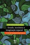 Estado, Territorio E Imaginacao Espacial: O Caso Da Fundacao Brasil Central - Fgv