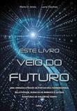 Este Livro Veio do Futuro - Uma Jornada Através de Portais Multidimensionais, Relatividade, Buraco de Minhoca e Outras Aventuras de Viagem no Tempo