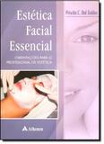 Estética Facial Essencial: Orientações para o Profissional de Estética - Atheneu rio