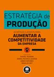 Estratégia de Produção - 20 Artigos Clássicos para Aumentar a Competitividade da Empresa