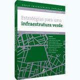 Estratégias Para Uma Infraestrutura Verde - Manole