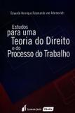 Estudos Para Uma Teoria do Direito e do Processo do Trabalho - Lumen juris