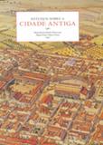Estudos Sobre a Cidade Antiga - Edusp