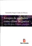 Estupro de Mulheres como Crime de Guerra - Lições sobre Direito, Feminismo e Vitimização - Servanda