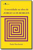 Eternidade na obra de jorge luis borges, a - Paco editorial