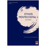 Ethos Pentecostal I - Carlos Antonio Carneiro Barbosa - Editora reflexão