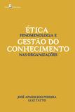 Ética, Fenomenologia e Gestão do Conhecimento Nas Organizações - Paco