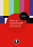 Ética na Comunicação - Princípios para uma Prática Responsável