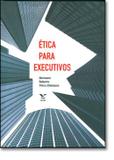 Etica para executivos - Fgv editora