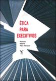 Etica para executivos - Fgv editora