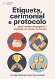 Etiqueta, cerimonial e protocolo - Como receber estrangeiros e organizar um evento de sucesso