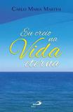 Eu creio na vida eterna - carlo maria martini - Paulus