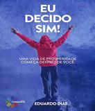 Eu Decido Sim! Uma Vida De Prosperidade - Editora conquista