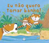 Eu não quero tomar banho!
