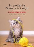 Eu Poderia Fazer Xixi Aqui - E Outros Poemas de Gatos - Editora rocco