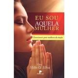 Eu Sou Aquela Mulher - Devocionais Para Mulheres de Oração - Hélio O. Silva - Primícias