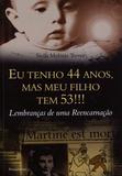 Eu Tenho 44 Anos, Mas Meu Filho Tem 53!!! - Lembranças de Uma Reencarnação