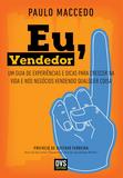 Eu, Vendedor - Um guia de experiências e dicas para crescer na vida e nos negócios vendendo qualquer coisa