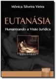 Eutanasia: humanizando a visao juridica - Jurua