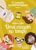 Evangelho em histórias infantis - Volume 1 - Uma viagem no tempo