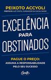 Excelência para Obstinados : Pague o Preço Assuma a Responsabilidade pelo Seu Preço - Gente